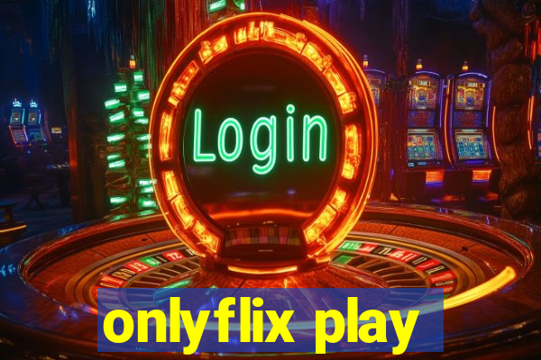 onlyflix play